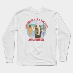 Happiness is a big fish, and a witness Long Sleeve T-Shirt